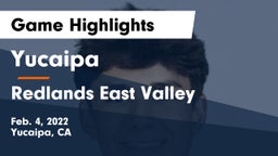 Yucaipa  vs Redlands East Valley  Game Highlights - Feb. 4, 2022