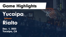 Yucaipa  vs Rialto  Game Highlights - Dec. 1, 2023