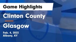 Clinton County  vs Glasgow  Game Highlights - Feb. 4, 2023