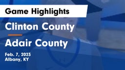 Clinton County  vs Adair County  Game Highlights - Feb. 7, 2023