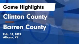 Clinton County  vs Barren County  Game Highlights - Feb. 16, 2023