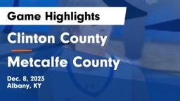 Clinton County  vs Metcalfe County  Game Highlights - Dec. 8, 2023