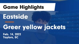 Eastside  vs Greer yellow jackets Game Highlights - Feb. 14, 2022