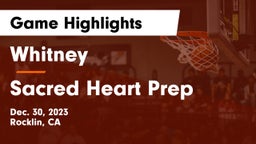 Whitney  vs Sacred Heart Prep  Game Highlights - Dec. 30, 2023