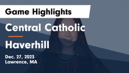 Central Catholic  vs Haverhill  Game Highlights - Dec. 27, 2023