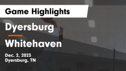 Dyersburg  vs Whitehaven  Game Highlights - Dec. 2, 2023