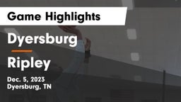 Dyersburg  vs Ripley  Game Highlights - Dec. 5, 2023