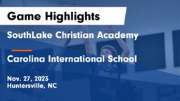 SouthLake Christian Academy vs Carolina International School Game Highlights - Nov. 27, 2023