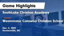 SouthLake Christian Academy vs Westminster Catawba Christian School Game Highlights - Dec. 5, 2023
