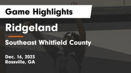 Ridgeland  vs Southeast Whitfield County Game Highlights - Dec. 16, 2023