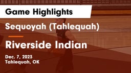 Sequoyah (Tahlequah)  vs Riverside Indian  Game Highlights - Dec. 7, 2023