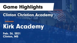 Clinton Christian Academy  vs Kirk Academy  Game Highlights - Feb. 26, 2021