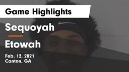 Sequoyah  vs Etowah  Game Highlights - Feb. 12, 2021