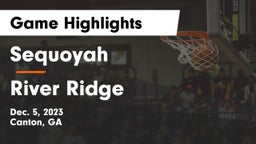 Sequoyah  vs River Ridge  Game Highlights - Dec. 5, 2023