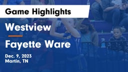 Westview  vs Fayette Ware  Game Highlights - Dec. 9, 2023