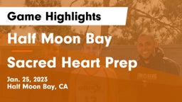 Half Moon Bay  vs Sacred Heart Prep  Game Highlights - Jan. 25, 2023
