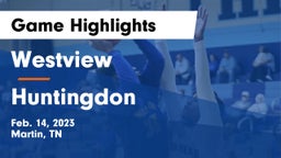 Westview  vs Huntingdon  Game Highlights - Feb. 14, 2023