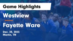 Westview  vs Fayette Ware  Game Highlights - Dec. 28, 2023