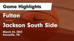Fulton  vs Jackson South Side  Game Highlights - March 24, 2022