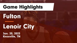 Fulton  vs Lenoir City  Game Highlights - Jan. 20, 2023