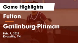 Fulton  vs Gatlinburg-Pittman  Game Highlights - Feb. 7, 2023