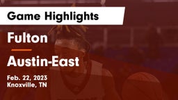Fulton  vs Austin-East  Game Highlights - Feb. 22, 2023