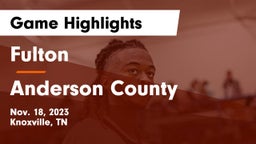 Fulton  vs Anderson County  Game Highlights - Nov. 18, 2023