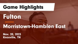 Fulton  vs Morristown-Hamblen East  Game Highlights - Nov. 20, 2023