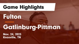 Fulton  vs Gatlinburg-Pittman  Game Highlights - Nov. 24, 2023
