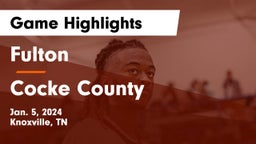 Fulton  vs Cocke County  Game Highlights - Jan. 5, 2024