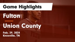 Fulton  vs Union County  Game Highlights - Feb. 29, 2024