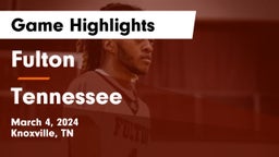 Fulton  vs Tennessee  Game Highlights - March 4, 2024