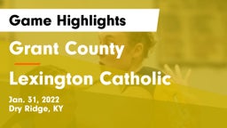 Grant County  vs Lexington Catholic  Game Highlights - Jan. 31, 2022