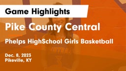 Pike County Central  vs Phelps HighSchool Girls Basketball Game Highlights - Dec. 8, 2023