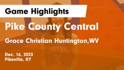 Pike County Central  vs Grace Christian Huntington,WV Game Highlights - Dec. 16, 2023