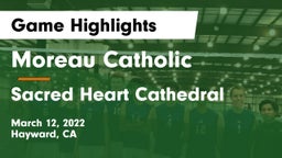 Moreau Catholic  vs Sacred Heart Cathedral  Game Highlights - March 12, 2022