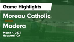 Moreau Catholic  vs Madera  Game Highlights - March 4, 2023