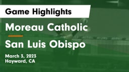 Moreau Catholic  vs San Luis Obispo  Game Highlights - March 3, 2023