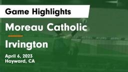 Moreau Catholic  vs Irvington  Game Highlights - April 6, 2023