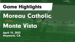 Moreau Catholic  vs Monte Vista  Game Highlights - April 15, 2023