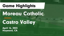 Moreau Catholic  vs Castro Valley  Game Highlights - April 16, 2023