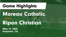 Moreau Catholic  vs Ripon Christian  Game Highlights - May 16, 2023
