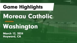 Moreau Catholic  vs Washington  Game Highlights - March 12, 2024