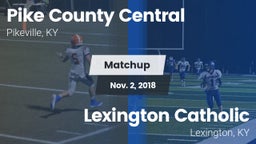 Matchup: Pike County Central vs. Lexington Catholic  2018