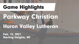 Parkway Christian  vs Huron Valley Lutheran Game Highlights - Feb. 12, 2021
