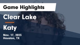 Clear Lake  vs Katy  Game Highlights - Nov. 17, 2023