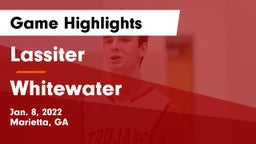 Lassiter  vs Whitewater  Game Highlights - Jan. 8, 2022