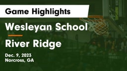 Wesleyan School vs River Ridge  Game Highlights - Dec. 9, 2023