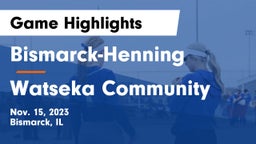 Bismarck-Henning  vs Watseka Community  Game Highlights - Nov. 15, 2023