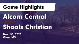 Alcorn Central  vs Shoals Christian  Game Highlights - Nov. 30, 2023